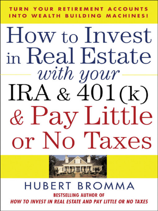Title details for How to Invest in Real Estate with Your IRA & 401(k) & Pay Little or No Taxes by Hubert Bromma - Wait list